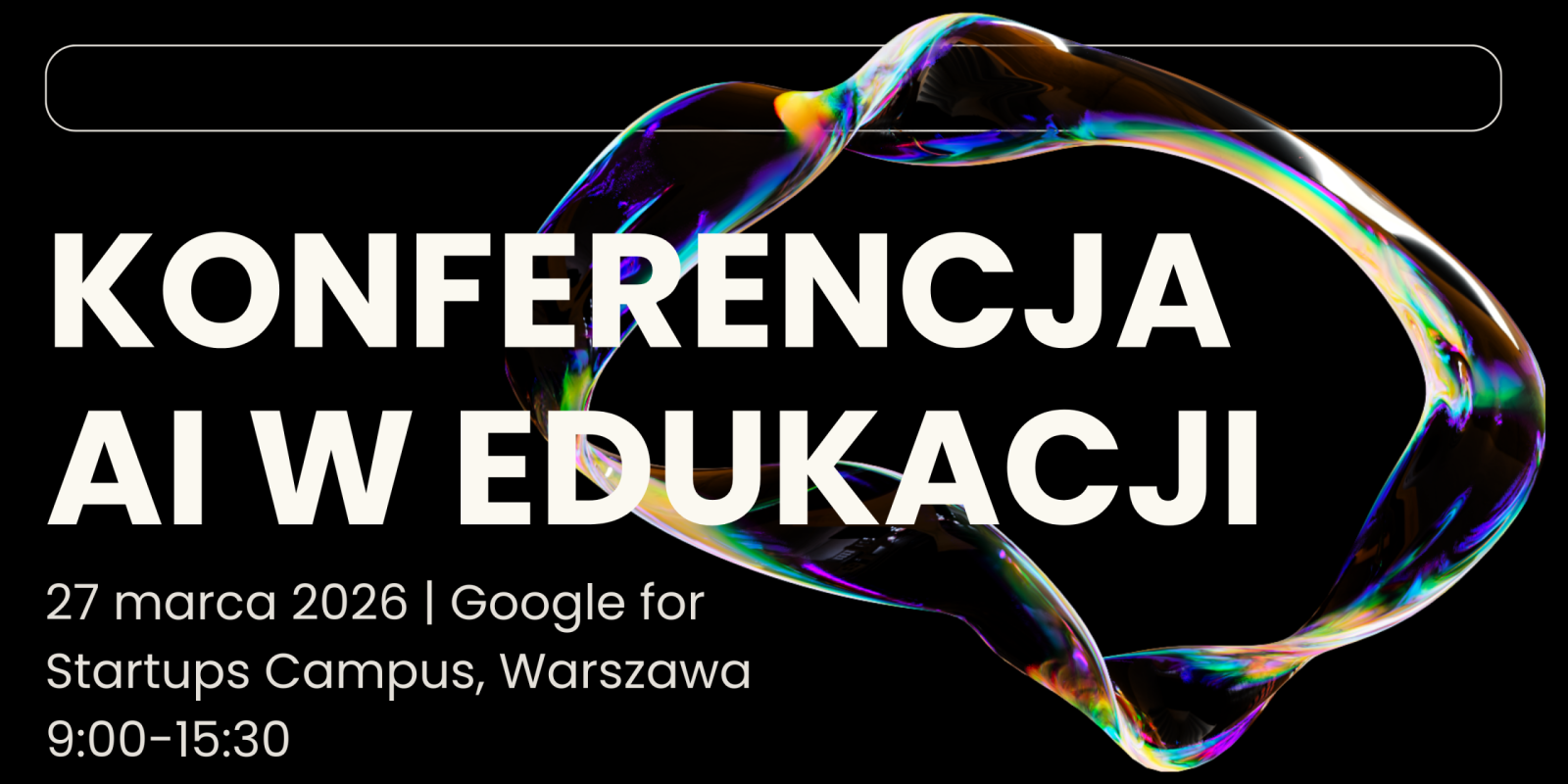27 marca 2026 Google for Startups Campus, Warszawa 900-1530 27 marca 2026 Google for Startups Campus, Warszawa 900-1530